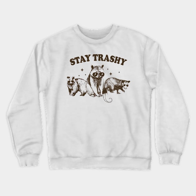 Stay Trashy Crewneck Sweatshirt by Cun-Tees!